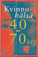 Kvinnoh&auml;lsa 40-70 &aring;r : ny medicinsk kunskap om h&auml;lsa, hormoner, vikt, motion, hj&auml;rta, cancerrisk, bensk&ouml;rhet, psyke och hud f&ouml;r kvinnor mitt i livet
