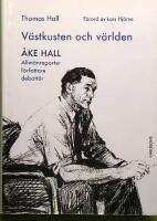 V&auml;stkusten och v&auml;rlden - &Aring;ke Hall : allm&auml;nreporter, f&ouml;rfattare, debatt&ouml;r