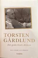 Torsten G&aring;rdlund : det goda livets ekonom