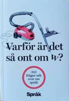 Varf&ouml;r &auml;r det s&aring; ont om w? : 313 fr&aring;gor och svar om spr&aring;k