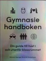 Gymnasiehandboken : din guide till livet i och utanf&ouml;r klassrummet
