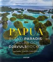 Papua : bland paradisf&aring;glar och dj&auml;vulsrockor