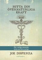 Hitta din &ouml;vernaturliga kraft : hur vanliga m&auml;nniskor lyckas med det ovanliga