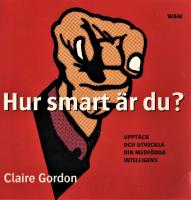 Hur smart &auml;r du? : Uppt&auml;ck och utveckla din medf&ouml;dda intelligenss