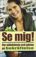 Se mig ! : om sj&auml;lvk&auml;nsla och jakten p&aring; bekr&auml;ftelse