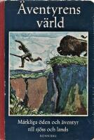 &Auml;ventyrens v&auml;rld: M&auml;rkliga &ouml;den till sj&ouml;ss och lands 