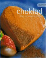 Alla tiders choklad : l&auml;ckert och l&auml;ttlagat steg f&ouml;r steg
