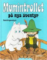 Mumintrollet p&aring; nya &auml;ventyr : [samlingsvolym]
