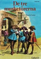De tre musket&ouml;rerna : f&ouml;rkortad upplaga av Alexandre Dumas ber&auml;ttelse