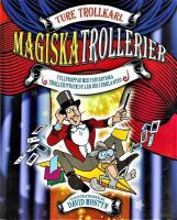 Ture Trollkarl:  Magiska trollerier : fullproppad med fantastiska trolleritrick du l&auml;r dig