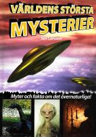V&auml;rldens st&ouml;rsta mysterier - fantastiska fakta om det &ouml;vernaturliga fr&aring;n ufon till Loch Nessodjuret!