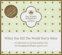 When You Tell The World You're Mine - Utvalda Delar Ur Kyrkomusiken Fr&aring;n Det Kungliga Br&ouml;llopet 19 Juni 2010 