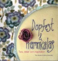 Dopfest och namnkalas : tips, ide&eacute;r och inspiration
