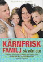 K&auml;rnfrisk familj : s&aring; g&ouml;r du? - livsstil utan socker, stress och kemikalier, f&ouml;r&auml;ndrar din vardag f&ouml;r alltid