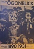 Valda &ouml;gonblick 1890-1931 : ur v&aring;rt fantastiska arkiv