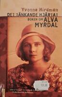 Det t&auml;nkande hj&auml;rtat : boken om Alva Myrdal