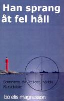 Han sprang &aring;t fel h&aring;ll : sommaren d&aring; kriget n&aring;dde H&auml;radsk&auml;r