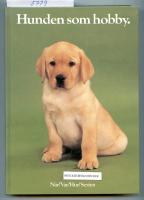 Hunden som hobby : anskaffning, v&aring;rd, uppfostran, dressyr, psykologi, anatomi, sjukdomar, specialdressyr, t&auml;vlingar, 156 rasbeskrivningar