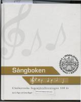 S&aring;ngboken : Chalmersska ingenj&ouml;rsf&ouml;reningen 100 &aring;r