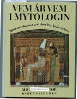 Vem &auml;r vem i mytologin : 1200 mytologiska gestalter fr&aring;n hela v&auml;rlden