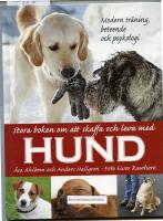 Stora boken om att skaffa och leva med hund : modern tr&auml;ning, beteende och psykologi