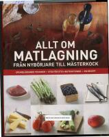 Allt om matlagning : fr&aring;n nyb&ouml;rjare till m&auml;sterkock