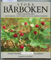 Stora b&auml;rboken : v&aring;ra svenska b&auml;r i historien, naturen och hush&aring;llningen