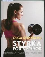 Styrka f&ouml;r kvinnor : tr&auml;ningen, maten, motivationen