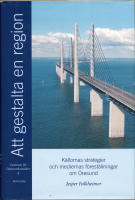 Att gestalta en region : k&auml;llornas strategier och mediernas f&ouml;rest&auml;llningar om &Ouml;resund