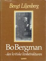 Bo Bergman : den kritiske livsbetraktaren : en biografi och bibliografi i text och bilder