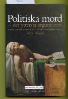 Politiska mord : det yttersta argumentet : fr&aring;n Julius Caesar till Martin Luther King