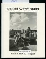Bilder av ett sekel. Sk&aring;nskt 1900-tal i fotografi