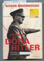 Uppdrag: D&ouml;da Hitler : intrigerna, attentaten och sammansv&auml;rjningarna