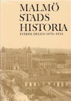 Malm&ouml; Stads Historia. Del 4. 1870-1914