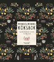 Mandelmanns k&ouml;ksbok : Sj&auml;lvhush&aring;llande recept fr&aring;n Djupadal