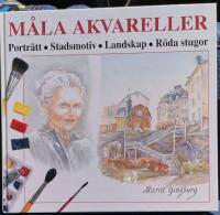 M&aring;la akvareller : portr&auml;tt, stadsmotiv, landskap, r&ouml;da stugor