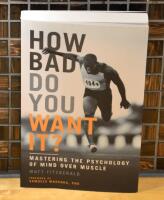 How bad do you want it? : mastering the psychology of mind over muscle