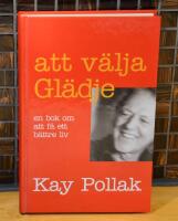 Att v&auml;lja gl&auml;dje - en bok om att f&aring; ett b&auml;ttre liv