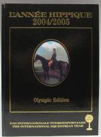 L'Ann&eacute;e Hippique 2004/2005 / Das Internationale Pferdesportjahr / The International Equestrian year. Olympic Edition