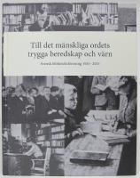 Till det m&auml;nskliga ordets trygga beredskap och v&auml;rn. Svensk biblioteksf&ouml;rening 1915-2015