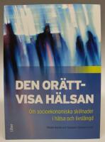 Den or&auml;ttvisa h&auml;lsan. Om socioekonomiska skillnader i h&auml;lsa och livsl&auml;ngd