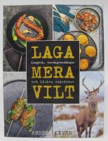 Laga mera vilt. L&aring;ngkok, vardagsmiddagar och l&auml;ckra sm&aring;r&auml;tter