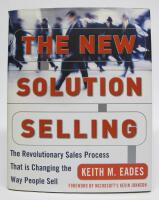 The New Solution Selling. The revolutionary sales process that is changing the way people sell