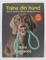 Tr&auml;na din hund - Steg f&ouml;r steg till en glad och v&auml;luppfostrad hund