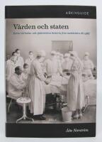 V&aring;rden och staten. K&auml;llor till h&auml;lso- och sjukv&aring;rdens historia fr&aring;n medeltiden till 1967. Arkivguide del 1