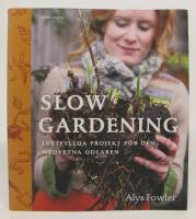 Slow gardening. Lustfyllda projekt f&ouml;r den medvetna odlaren