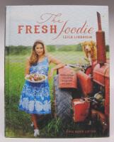 The Fresh Foodie. Enkla, nyttiga och fräscha recept med rena råvaror