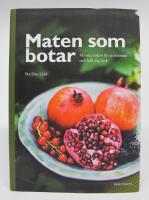 Maten som botar. Minska risken f&ouml;r sjukdomar och h&aring;ll dig frisk