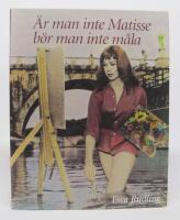 &Auml;r man inte Matisse b&ouml;r man inte m&aring;la