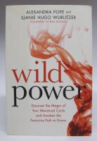 Wild power. Discover the magic of your menstrual cycle and awaken the feminine path to power